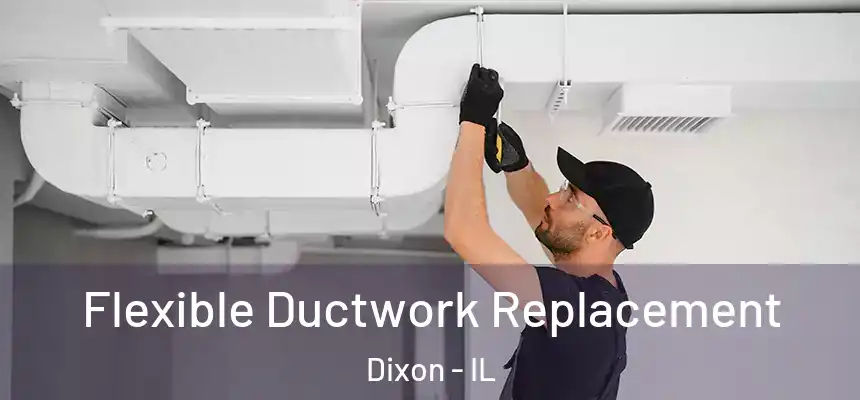 Flexible Ductwork Replacement Dixon - IL